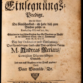 Werenfels, Peter: -Christliche Einsegnungs-Predigt. Uber die Wort, du Menschenkind, ich habe dich zum Wächter gesetzt, &c. Ezech. Cap. III., vers 16, &c.