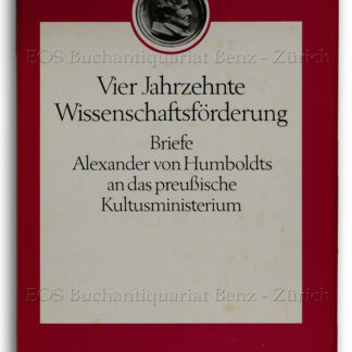 Humboldt, Alexander von: -Vier Jahrzehnte Wissenschaftsförderung.