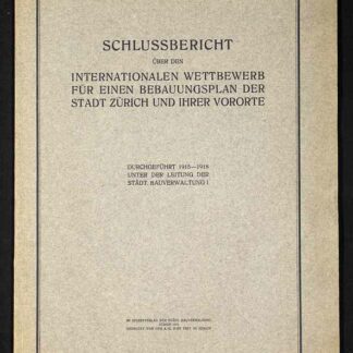 -Schlussbericht über den internationalen Wettbewerb für einen Bebauungsplan der Stadt Zürich und ihrer Vororte.