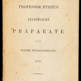 Hyrtl, Joseph: -Professor Hyrtl's anatomische Präparate auf der Wiener Weltausstellung 1873.