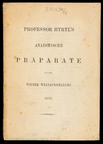 Hyrtl, Joseph: -Professor Hyrtl's anatomische Präparate auf der Wiener Weltausstellung 1873.