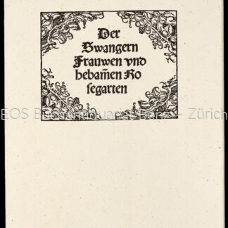 Rösslin, Eucharius: -Der swangern Frauwen und Hebammen Rosegarten. Mit einem Kommentar von Prof. Dr. Huldrych M. Koelbing.