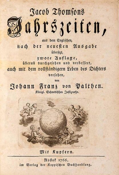 Thomson, James: -Jacob Thomsons Jahrszeiten, aus dem Englischen nach der neuesten Ausgabe übersezt, zwote Auflage, überall durchgesehen und verbessert, auch mit dem vollständigen Leben des Dichters versehen von Johann Franz von Palthen.