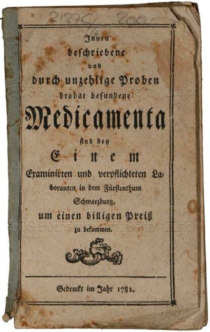 -Innen beschriebene und durch unzehlige Proben brobat befundene Medicamenta sind bei einem Examinirten und verpflichteten Laboranten in dem Fürstenthum Schwarzburg um einen billigen Preiss zu bekommen.