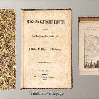 Studer, G(ottlieb), M(elchior) Ulrich u. J(ohann) J(akob) Weilenmann: -Berg- und Gletscher-Fahrten