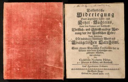 Heber, Gottfried Norbert: -Catholische Widerlegung Eines ärgerlichen Läster- und Ketzer-Büchleins, Unter dem Nahmen und Auffschrifft: Christlich- und Schrifft-mäßige Warnung vor der Päpstischen Lehr.