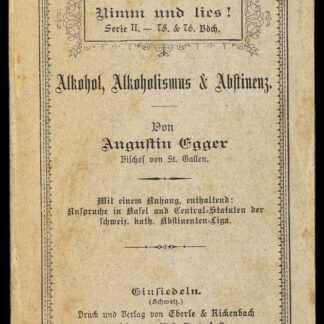 Egger, Augustin: -Alkohol, Alkoholismus & Abstinenz. Für reifere Jugend und Volk.