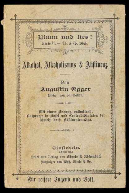 Egger, Augustin: -Alkohol, Alkoholismus & Abstinenz. Für reifere Jugend und Volk.