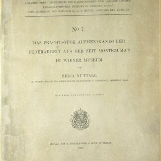 Nuttall, Zelia: -Das Prachtstück altmexikanischer Federarbeit aus der Zeit Montezuma's im Wiener Museum.