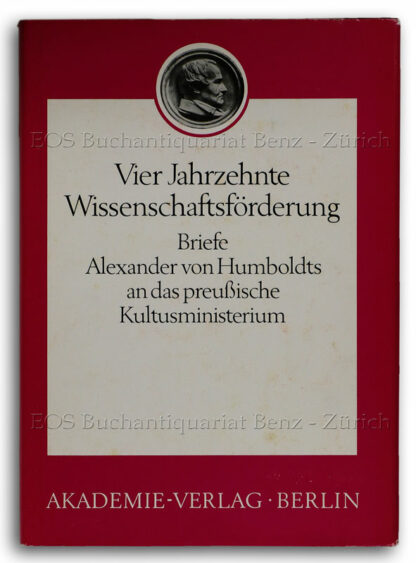 Humboldt, Alexander von: -Vier Jahrzehnte Wissenschaftsförderung.