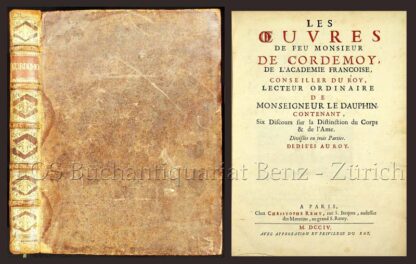 Cordemoy, (Gérau de): -Les Oeuvres du feu Monsieur Cordemoy ... contenant, Six Discours sur la Distinction du Corps & de l'Ame.