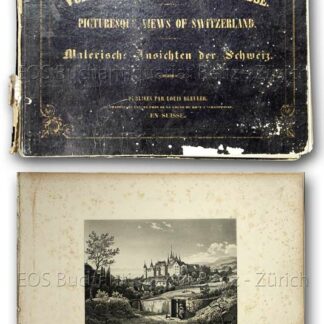 Bleuler, Louis, Hrsg.: -Vues pittoresques de la Suisse. - Picturesque Views of Switzerland. - Malerische Ansichten der Schweiz.