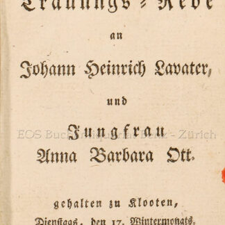 Lavater, Johann Kaspar: -Väterliche Trauungs-Rede an Johann Heinrich Lavater, und Jungfrau Anna Barbara Ott.