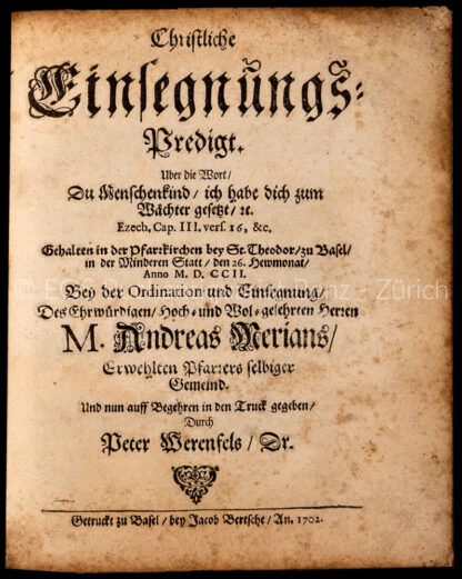 Werenfels, Peter: -Christliche Einsegnungs-Predigt. Uber die Wort, du Menschenkind, ich habe dich zum Wächter gesetzt, &c. Ezech. Cap. III., vers 16, &c.