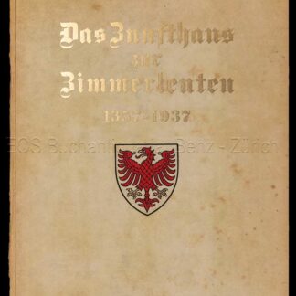 Locher, Fritz: -Das Zunfthaus zur Zimmerleuten. Im Zeitraum von sechs Jahrhunderten 1357 -1937.