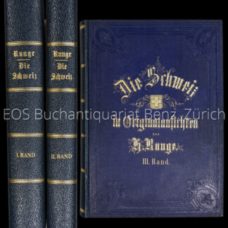 Runge, H.: -Die Schweiz in Original-Ansichten ihrer interessantensten Gegenden, historisch merkwürdigsten Städte, Badeorte, Kirchen, Burgen und sonstigen ausgezeichneten Baudenkmäler alter und neuer Zeit. Nach der Natur aufgenommen und in Stahl gestochen von den ausgezeichnetesten Künstlern unserer Zeit.