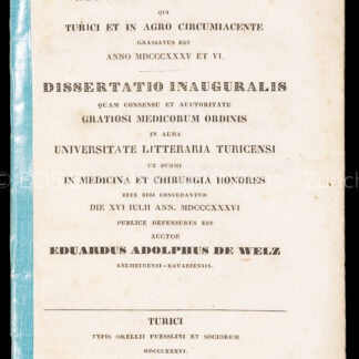 Welz, Eduard Adolph von: -De typho abdominali epidemico, qui Turici et in agro circumiacente grassatus est anno MDCCCXXXV et VI.