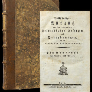 -Vollständiger Auszug aus den allgemeinen helvetischen Gesetzen und Verordnungen, mit den nöthigsten Erläuterungen.