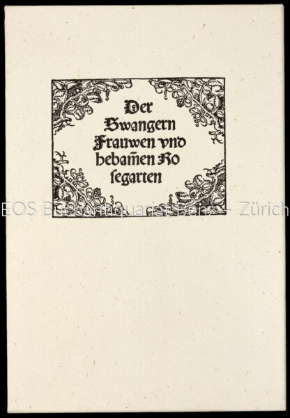 Rösslin, Eucharius: -Der swangern Frauwen und Hebammen Rosegarten. Mit einem Kommentar von Prof. Dr. Huldrych M. Koelbing.