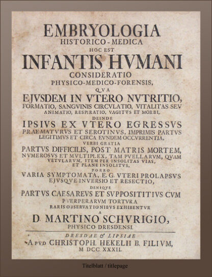 Schurig, Martin: -Embryologia historico-medica hoc est infantis humani