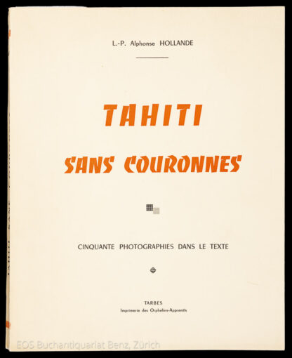 Hollande, Alphonse: -Tahiti sans couronnes.