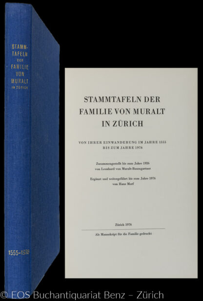 Muralt, Leonhard von: -Stammtafeln der Familie von Muralt in Zürich von ihrer Einwanderung im Jahre 1555 bis zum Jahre 1976.