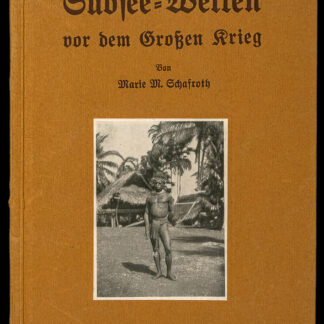 Schafroth, Marie M.: -Südsee-Welten vor dem Grossen Krieg.